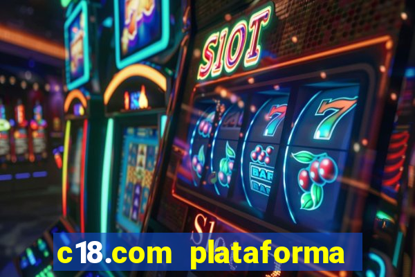 c18.com plataforma de jogos